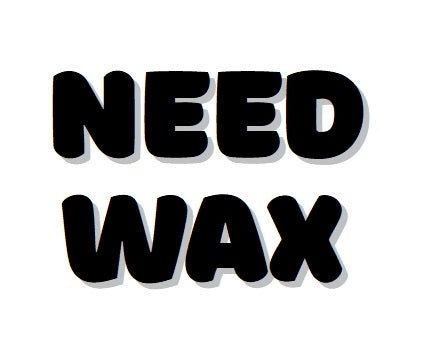 NEED WAX